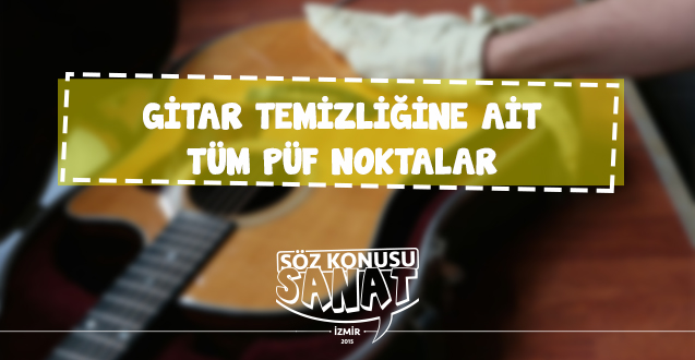 gitar kursu İzmir Hatay gitar temizliği nasıl yapılır